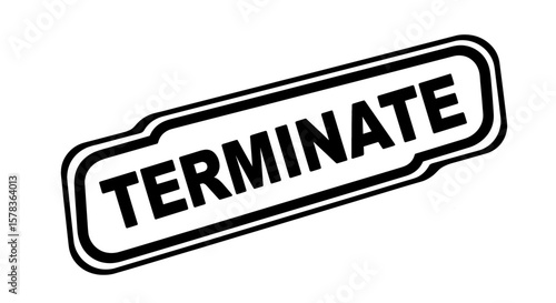 The word 'terminate' is displayed in a black and white sign. Cancellation notice, job termination, project end, agreement conclusion