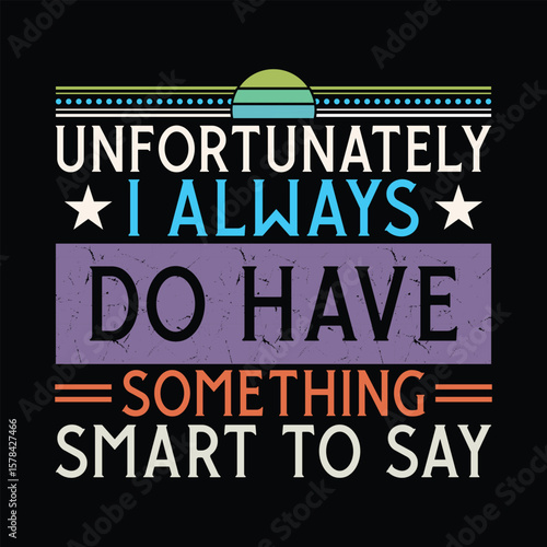 Unfortunately I always do have something smart to say