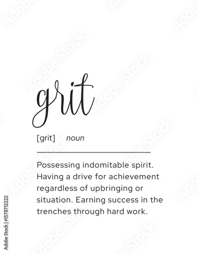 Grit Definition - Indomitable Spirit. A dictionary-style definition of "grit," emphasizing the indomitable spirit, drive for achievement, and hard work necessary for success