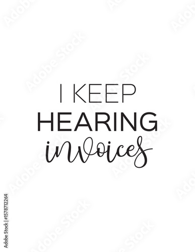 Hearing Invoices - Funny Accounting Quote. A humorous take on the life of someone in finance, constantly thinking about invoices. Perfect for accounting and business humor