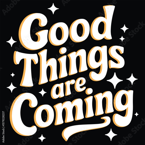 Good Things Are Coming Inspirational Quote Typography Design