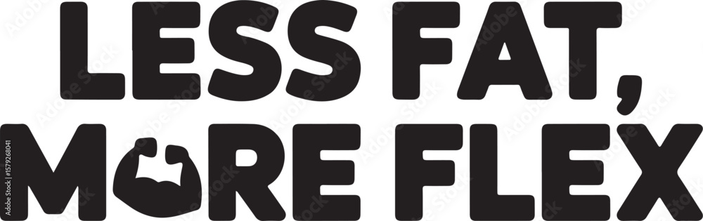 Less Fat More Flex, Motivational Gym Fitness Typography Design Less Fat More Flex, Motivational Gym Fitness Typography Design
