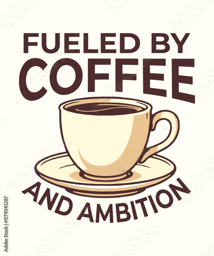 Fueled by Coffee and Ambition – Motivational Coffee Quote Vector for T-Shirts and Mugs