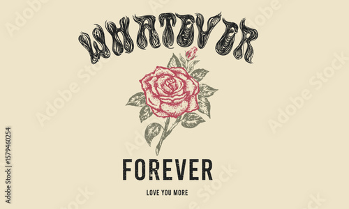 Rose club print design for apparel, stickers, posters and background. Whatever forever. Rose tattoo design. Rose flower. Vintage floral print vector artwork for t shirt and others.