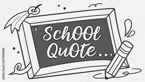 Illustration of a chalkboard with the words school quote written on it along with a pencil drawing