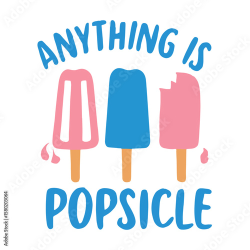 Anything Is Popsicle T shirt Design