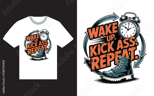 Wake up kick ass repeat motivational slogan with alarm clock and boot