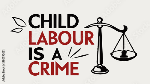 Child labour is a crime message with scales of justice symbolizing legal judgment against exploitation