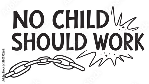 No child should work slogan with a broken chain symbolizing freedom from child labor and exploitation