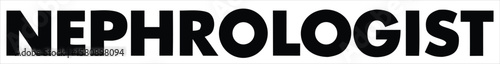 The word nephrologist is rendered in a bold, black, uppercase font against a white backdrop, signifying a specialist in kidney health. Ideal for use in hospital signage, healthcare apps, patient info
