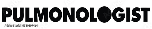 The word pulmonologist in a striking black font is presented on a white background, symbolizing expertise in lung and respiratory health. Ideal for use in hospital signage, healthcare apps