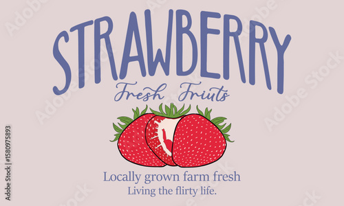 Strawberry Fresh Fruit Locally grown farm fresh living the flirty the slogan design print artwork, summer t-shirt design, women's t-shirt, tops, sweatshirt fruit print design.