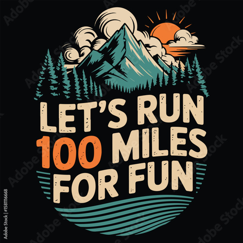 LET'S RUN 100 MILES FOR FUN GRAPHIC DESIGN FOR TRAIL RUNNING LOVERS
