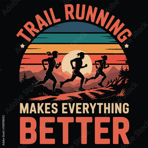 TRAIL RUNNING MAKES EVERYTHING BETTER GRAPHIC DESIGN FOR TRAIL RUNNING LOVERS