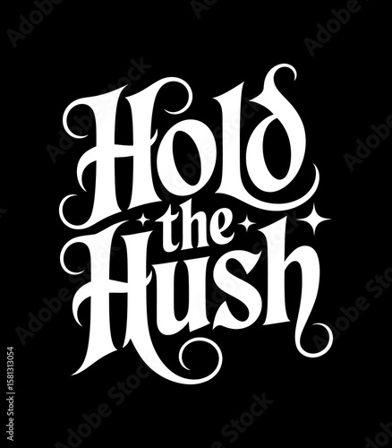 White script text saying "hold the hush" with a black background vector graphic design