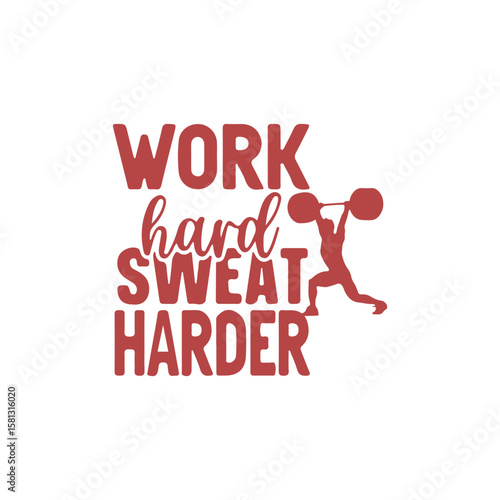 Work Hard, Sweat Harder: A motivational image of a person lifting a barbell with the words work hard sweat harder and conveys the spirit of hard work, dedication and accomplishment.