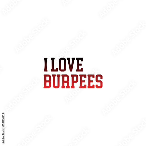 I love burpees slogan: A declaration of fitness passion: I Love Burpees, expressed boldly, inviting individuals to embrace the challenge, showcasing dedication to fitness, embodying strength.