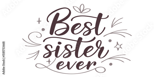 Best Sister Ever – Uplifting handwritten calligraphy design, isolated on isolated background.