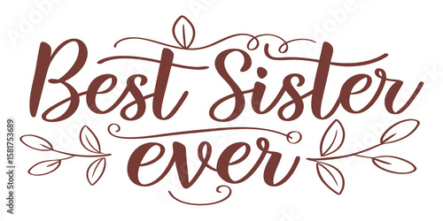 Best Sister Ever – Uplifting handwritten calligraphy design, isolated on isolated background.