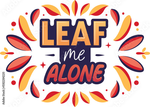 Humorous typography t shirt design featuring a leaf and the phrase leaf me alone in a clean style