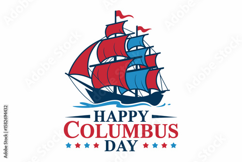 Columbus Day Nautical Voyage: A festive nautical illustration of a sailing ship with red and blue sails, set against the 'Happy Columbus Day' text and stars.