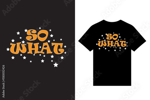 So What Typography T Shirt Design, New Modern Typography T Shirt Design, Graphic Custom T Shirt Design Vector, Print T Shirt Design Vector.
