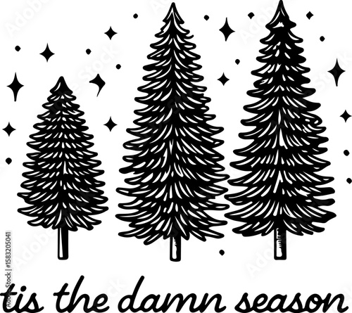 Black and White Line Art of Three Evergreen Trees with Stars and "Tis the Damn Season" Holiday Illustration

