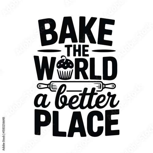 Bake the World a Better Place - Inspirational Baking Quote
