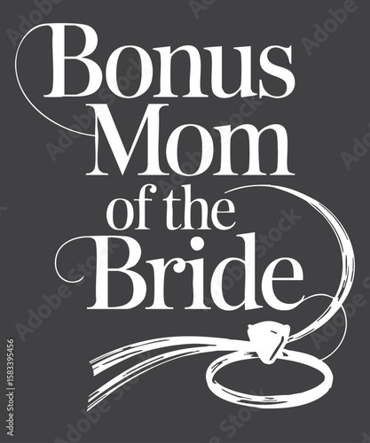Bonus Mom Of The Bride Stepmom Of Bride Wedding Bonus Mom T-Shirt design vector, Elegant Floral, Mother of the Bride, Mom of the Bride, wedding, bride, sassy, fabulous, floral, flowers, elegant,