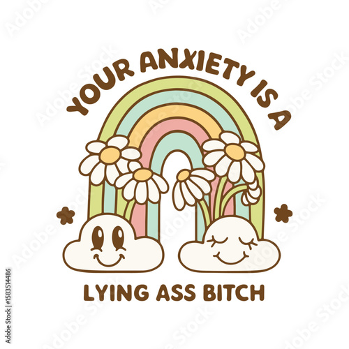 Your Anxiety is a lying ass bitch