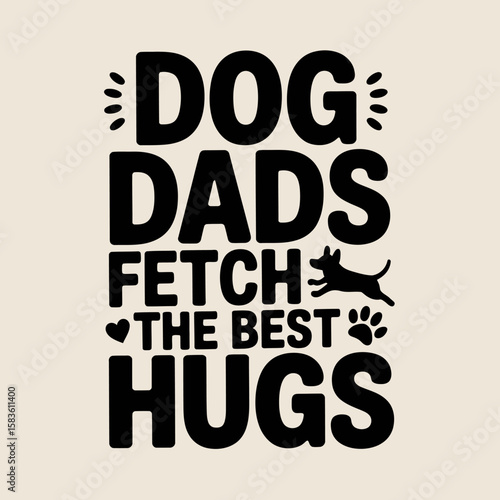Dog Dads Fetch the Best Hugs Typography Design