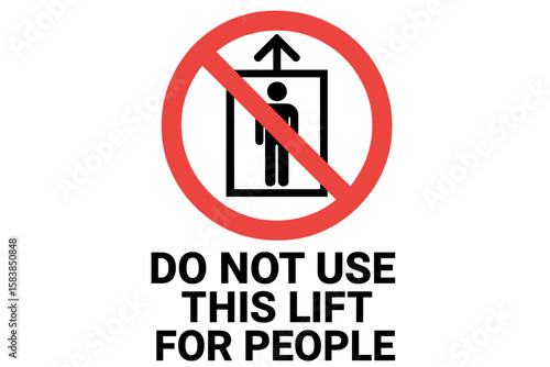 Do not use this lift for people sign. Warning symbol for cargo or freight elevator. Not for human use. Prohibited access icon. Safety first pictogram for industry and logistics.