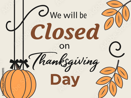 A festive thanksgiving day sign announces that we will be closed, featuring a decorative pumpkin and autumn leaves