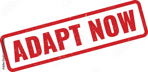 Adapt Now Distressed Red Rubber Stamp Impression on White Background, Urgency and Imperative