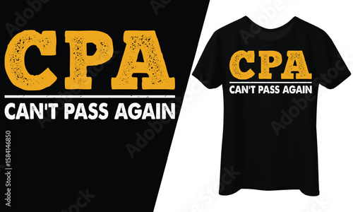 CPA Can't Pass Again, T-Shirt Design.