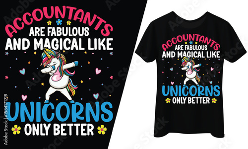 Accountants Are Fabulous Magical Like Unicorns, T-Shirt Design.