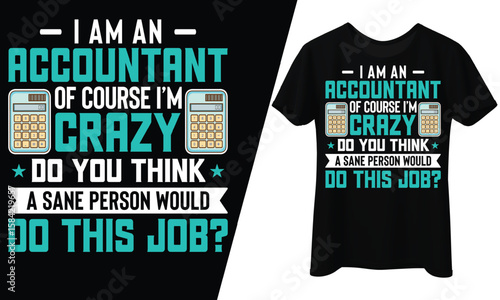 Accountant Crazy Tax Job Humor CPA, T-Shirt Design.