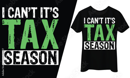 I Can’t It’s Tax Season, CPA, T-Shirt Design.