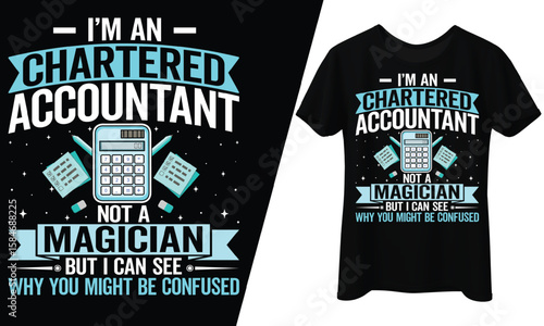 I'm an Chartered Accountant, Not a Magician, T-Shirt Design.