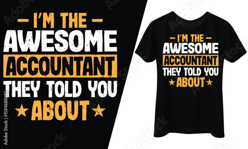 I'm the Awesome Accountant They Told You About, T-Shirt Design.