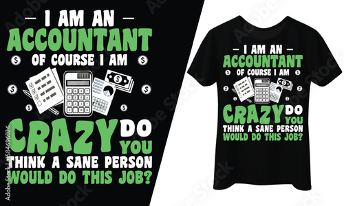 I Am An Accountant, Of Course I'm Crazy, T-Shirt Design.