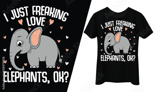 I Just Really Like Elephants Ok? T-Shirt Design.