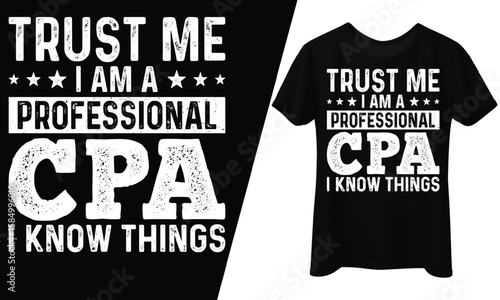 Trust Me I Am a Professional CPA, T-Shirt Design.