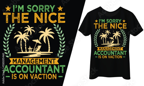 I'm Sorry the Nice Management Accountant is on Vacation, T-Shirt Design.