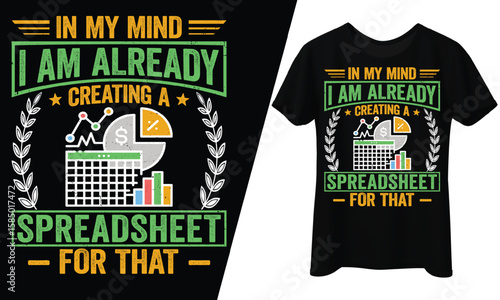 n My Mind I Am Already Creating A Spreadsheet For That, T-Shirt Design.