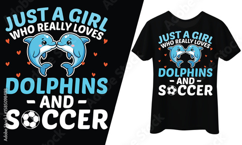 Just a Girl Who Really Loves Dolphins and Soccer, T-Shirt Design.