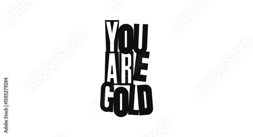 You Are Gold Empowering Phrase With Bold Typography. Uplifting Self Worth Message For Stickers, Apparel, Gifts, Office Posters Or Social Media. Vector Illustration.