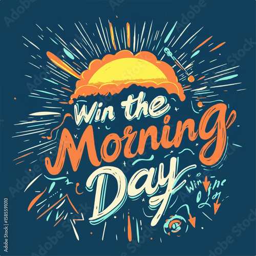 A vibrant illustration with a message of encouragement and motivation. The artwork centers around the idea of "Win the Morning, Win the Day".