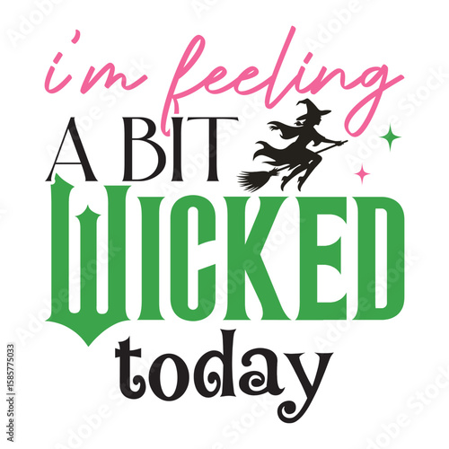 I'm Feeling A Bit Wicked Today - Wicked T-shirt Vector, Wicked Change For Good Shirt, Spooky Wicked Illustration, Witchy Quote, Witch Pink And Green Clipart
