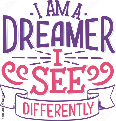 i am a dreamer i see diferently
